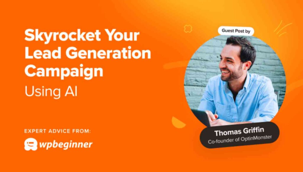guest-blogging-for-product-promotion-example - OptinMonster Bright Orange graphic with a photo of Thomas Griffin. It says "Skyrocket Your Lead Generation Campaign Using Al. Expert Advice From WPbeginner. Guest Post by Thomas Griffin, Co-Founder of OptinMonster"