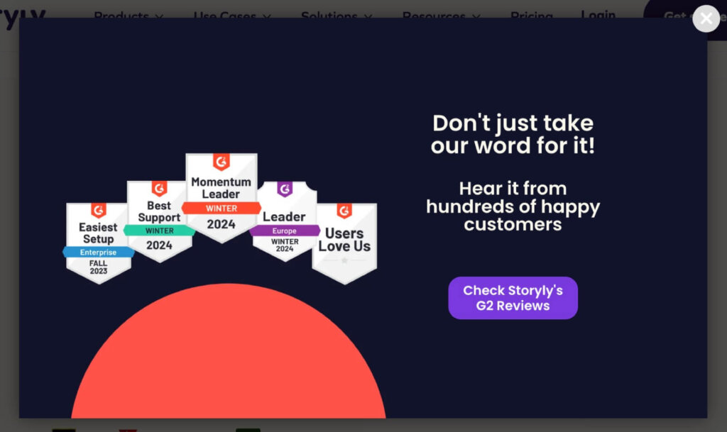 storyly-g2-review-split-test-popup - OptinMonster Website popup from Storyly. It says "Don't just take our word for it! Hear it from hundreds of happy customers." The call-to-action button says "Check Storyly's G2 Reviews."